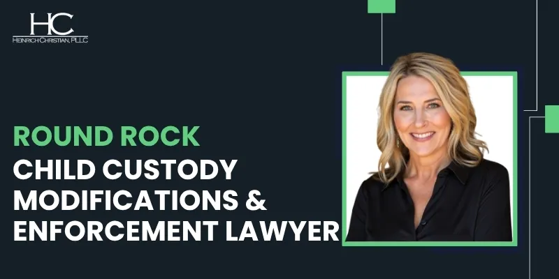 Round Rock Child Custody Modifications & Enforcement Lawyer-image